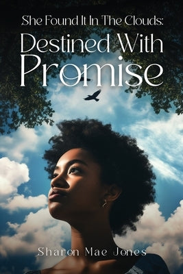 She Found It In The Clouds: Destined With Promise by Jones, Sharon M.