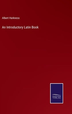 An Introductory Latin Book by Harkness, Albert