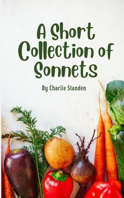 A Short Collection of Sonnets by Standen, Charlie