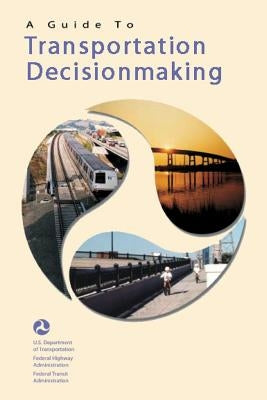 A Guide to Transportation Decisionmaking by Administration, Federal Highway