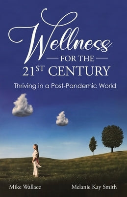 Wellness for the 21st Century: Thriving in a Post-Pandemic World by Smith, Melanie