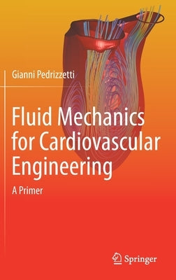 Fluid Mechanics for Cardiovascular Engineering: A Primer by Pedrizzetti, Gianni