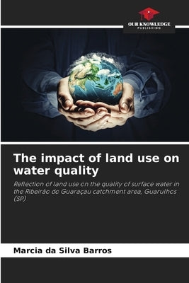 The impact of land use on water quality by Barros, Marcia Da Silva