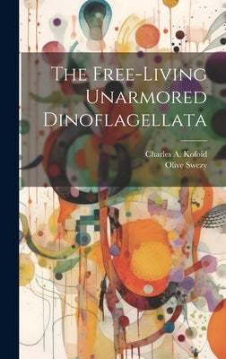 The Free-living Unarmored Dinoflagellata by Kofoid, Charles A. 1865-1947