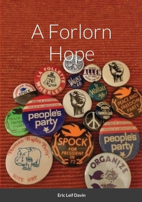 A Forlorn Hope: Third Parties and American Political Ideology by Davin, Eric Leif