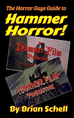The Horror Guys Guide to Hammer Horror! by Schell, Brian