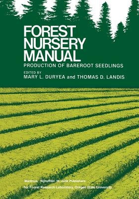 Forest Nursery Manual: Production of Bareroot Seedlings by Duryea, Mary L.
