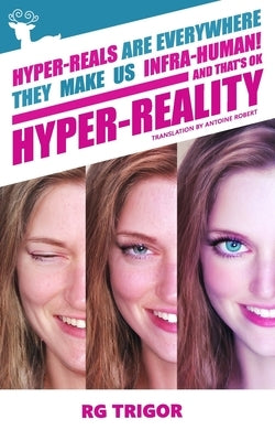 Hyper-reality: Hyper-reals are everywhere, they make us infra-human! and that's ok by Robert, Antoine