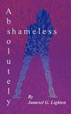 Absolutely Shameless by Lighten, Jamesel G.