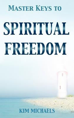 Master Keys to Spiritual Freedom by Michaels, Kim