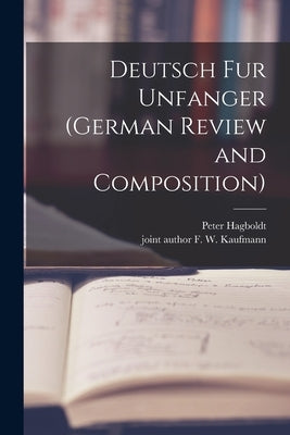Deutsch Fur Unfanger (German Review and Composition) by Hagboldt, Peter 1886-1943