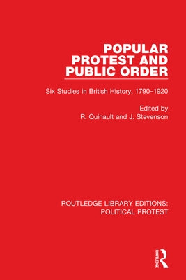Popular Protest and Public Order: Six Studies in British History, 1790-1920 by Quinault, R.