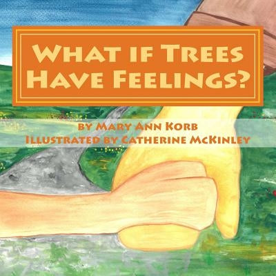 What if Trees Have Feelings? by McKinley, Catherine