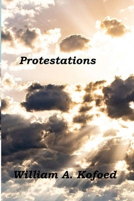 Protestations by Kofoed, William A.
