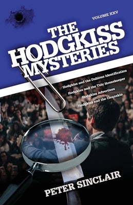 The Hodgkiss Mysteries: Volume XXV: Hodgkiss and the Dubious Identification and Other Stories by Sinclair, Peter