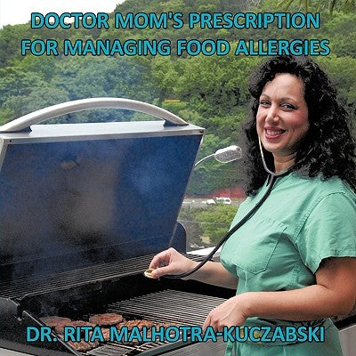 Doctor Mom's Prescription for Managing Food Allergies by Malhotra-Kuczabski, Rita