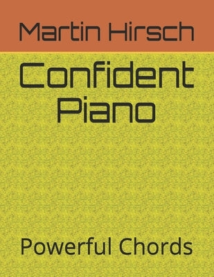 Confident Piano: Powerful Chords by Hirsch, Martin