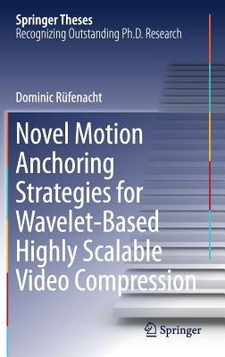 Novel Motion Anchoring Strategies for Wavelet-Based Highly Scalable Video Compression by Rüfenacht, Dominic
