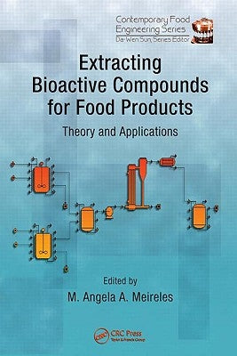 Extracting Bioactive Compounds for Food Products: Theory and Applications by Meireles, M. Angela a.