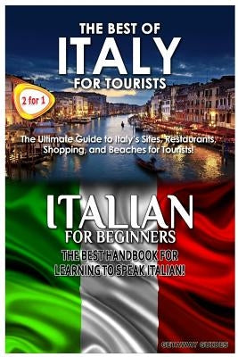 The Best of Italy for Tourists & Italian for Beginners by Guides, Getaway