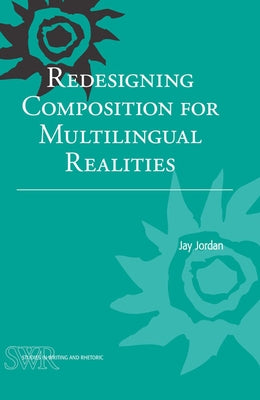 Redesigning Composition for Multilingual Realities by Jordan, Jay