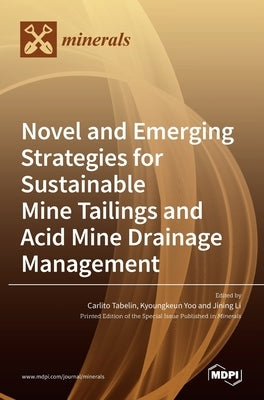 Novel and Emerging Strategies for Sustainable Mine Tailings and Acid Mine Drainage Management by Tabelin, Carlito
