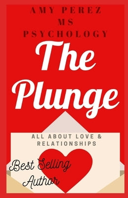 The Plunge: All About Love & Relationships by Perez Psychology, Amy