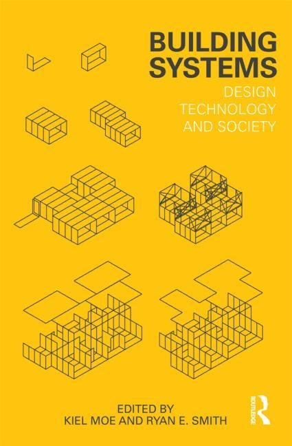 Building Systems: Design Technology and Society by Moe, Kiel