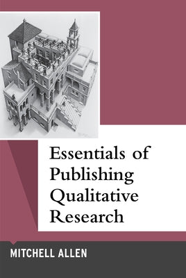 Essentials of Publishing Qualitative Research by Allen, Mitchell