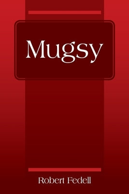 Mugsy by Fedell, Robert