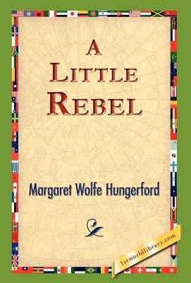 A Little Rebel by Hungerford, Margaret Wolfe