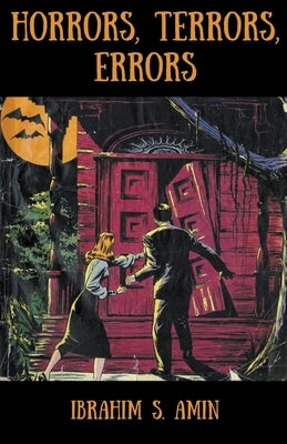 Horrors, Terrors, Errors: A Poetry Chapbook by Amin, Ibrahim S.