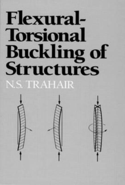 Flexural-Torsional Buckling of Structures by Trahair, N. S.