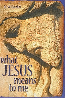 What Jesus Means to Me-ESV by Gockel, H. W.