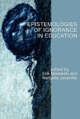 Epistemologies of Ignorance in Education by Malewski, Erik