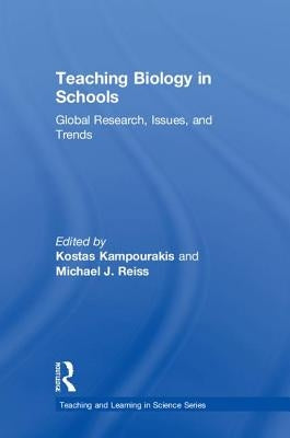 Teaching Biology in Schools: Global Research, Issues, and Trends by Kampourakis, Kostas