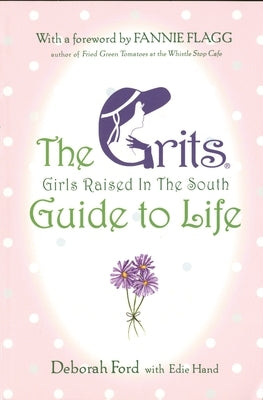 Grits (Girls Raised in the South) Guide to Life by Ford, Deborah