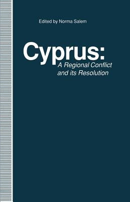 Cyprus: A Regional Conflict and Its Resolution by Salem, Norma