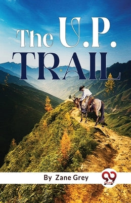 The U. P. Trail by Grey, Zane