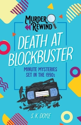 Murder Rewind: Death at Blockbuster: Minute Mysteries Set in the 1990s by Doyle, S. K.