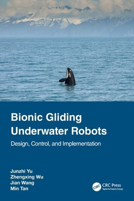 Bionic Gliding Underwater Robots: Design, Control, and Implementation by Yu, Junzhi