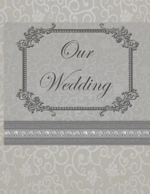 Our Wedding: Everything you need to help you plan the perfect wedding, paperback, matte cover, color interior, silver with flourish by Goulet, L. S.