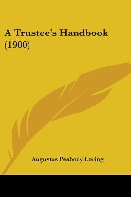 A Trustee's Handbook (1900) by Loring, Augustus Peabody