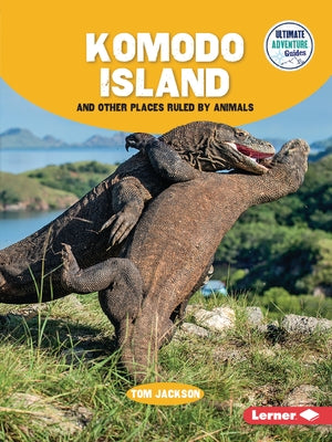 Komodo Island and Other Places Ruled by Animals by Jackson, Tom