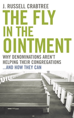 The Fly in the Ointment: Why Denominations Aren't Helping Their Congregations...and How They Can by Crabtree, J. Russell