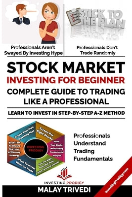 Stock Market Investing for Beginners: A Complete Guide to Trading Like a Professional: Learn to Invest in Stock Market from Fundamentals & Value Inves by Trivedi, Malay