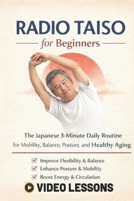 Radio Taiso for Beginners: The Japanese 3-Minute Daily Routine for Mobility, Balance, Posture, and Healthy Aging .A Low-Impact Morning Method for Join by Seredova, Caty