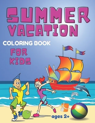 Summer Vacation Coloring Book for Kids ages 2+: Beach Time and Camping Gift for Children Boys and Girls by Max, Lili