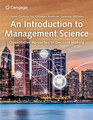 An Introduction to Management Science: Quantitative Approaches to Decision Making by Camm, Jeffrey D.