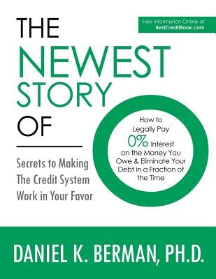 The Newest Story of O: How to Legally Pay 0% Interest on the Money You Owe & Eliminate Your Debt in a Fraction of the Time -- Secrets to Maki by Berman, Daniel K.
